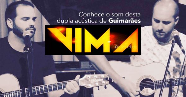 Conhece o som Acústico dos VIMA  [ Guimarães ]