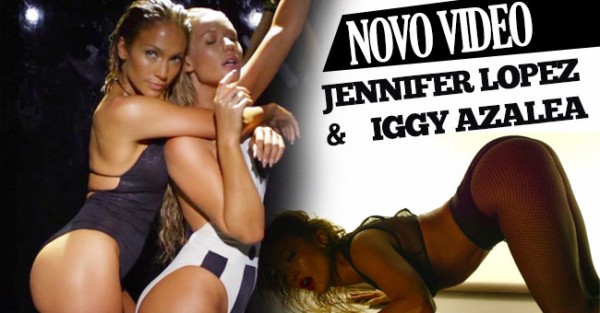 Jennifer Lopez e Iggy Azalea dão a Peida em Novo Clip