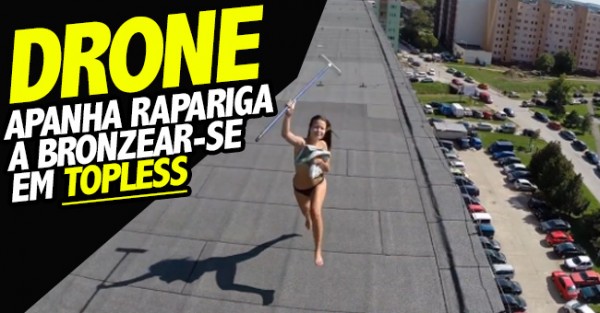 Drone Apanha Rapariga a Bronzear-se em Topless no Telhado