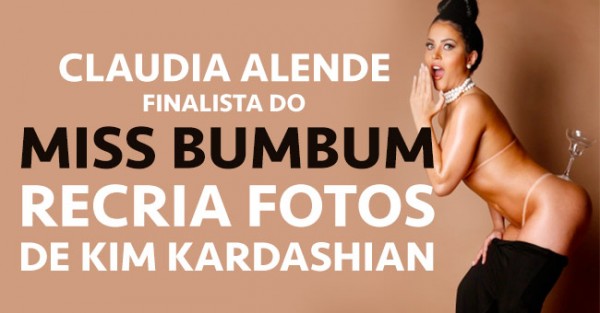 CLAUDIA ALENDE NUA: Miss Bumbum Imita Kim Kardashian