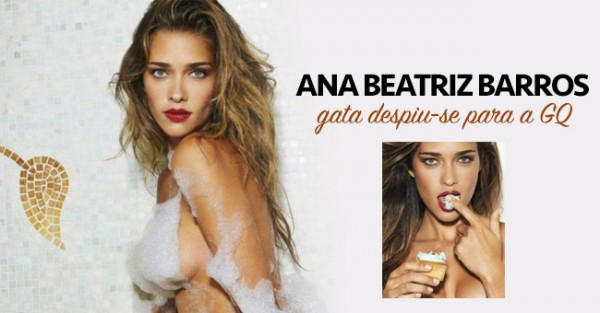 ANA BEATRIZ BARROS Despiu-se para a GQ