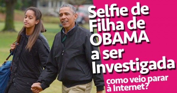 Selfie da Filha de Obama a ser Investigada