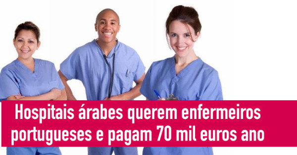 Hospitais árabes querem enfermeiros portugueses e pagam 70 mil euros ano