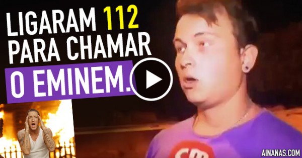 Telefonaram para o 112 para Chamar o EMINEM