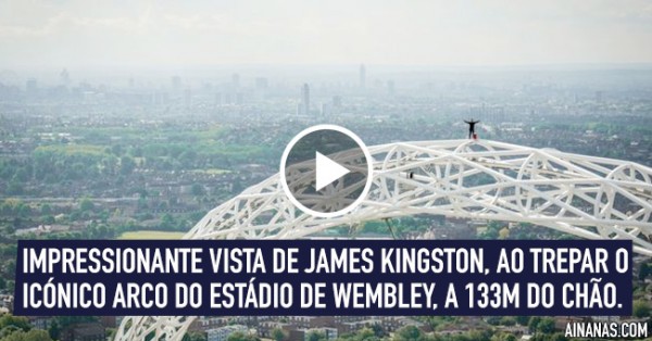 VERTIGENS: Maluco trepa Arco do Estádio de Wembley