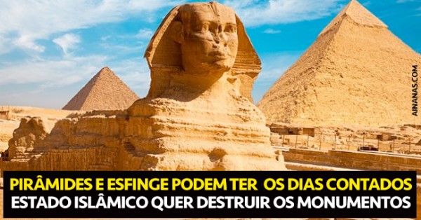Estado Islâmico Pretende Destruir as Pirâmides do Egipto