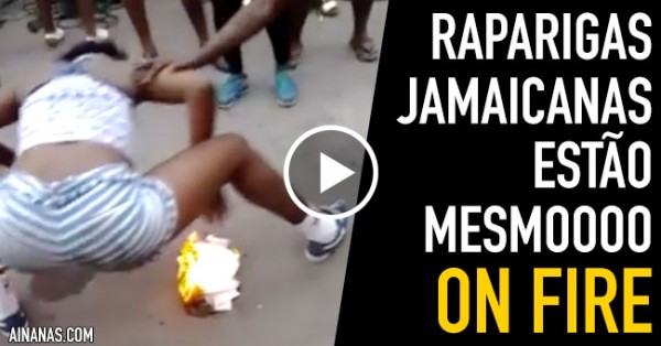 Raparigas Jamaicanas Estão Literalmente on Fire