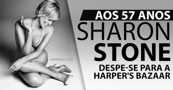 Sharon Stone Despe-se para a Harper’s Bazaar