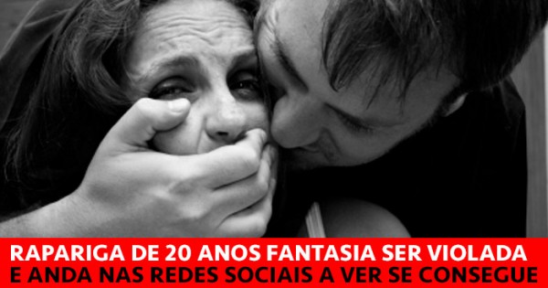 Rapariga de 20 anos Fantasia ser violada e Adora Provocar o Pessoal nas Redes Sociais