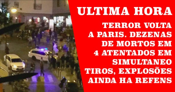 ULTIMA HORA: Terror Volta a Paris. Dezenas de Mortos em Atentados