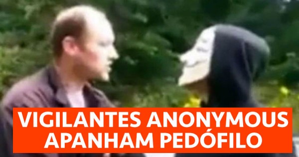 Vigilantes Anonymous apanham pedófilo que ia ter com rapariga de 14 anos