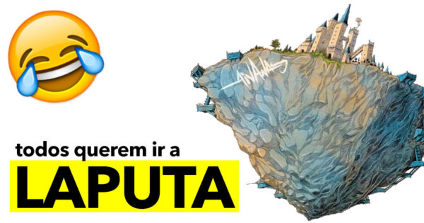 Todos querem ir a LAPUTA