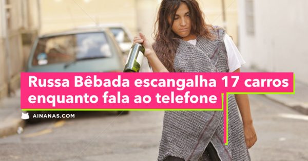 Russa Bêbada Escangalha 17 Carros Enquanto Fala ao Telefone