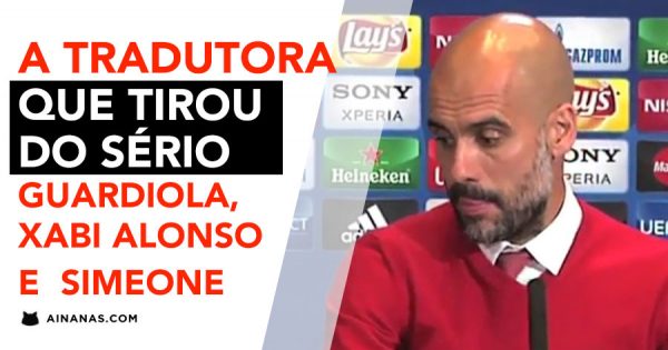 Tradutora tirou Guardiola, Xabi Alonso e Simeone do Sério