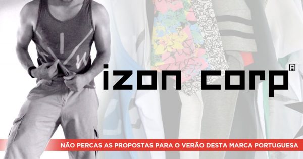 IZON CORP: Não podes perder esta marca portuguesa!