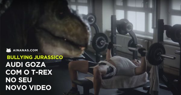 AUDI: Goza com Tyrannosaurus Rex no seu novo Video