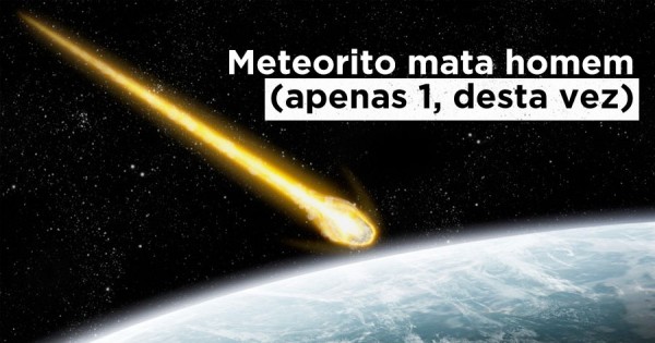 Homem Morre Atingido por Meteorito