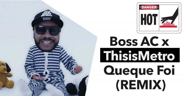 THISISMETRO lança remix épico de BOSS AC. Ouve aqui em primeira mão!
