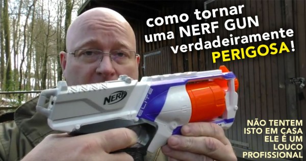 NERF Gun Transformada em Arma Perigosa