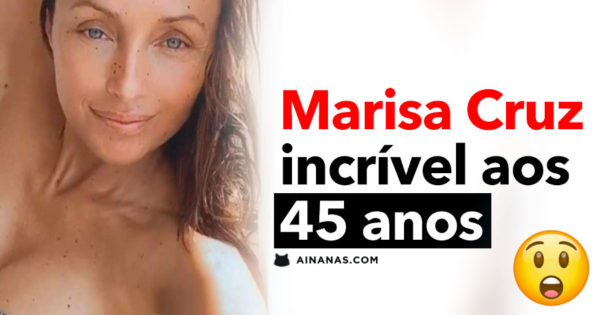 MARISA CRUZ incrível aos 45 anos