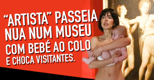 Passeia nua num Museu com Bebé ao Colo e Choca Visitantes