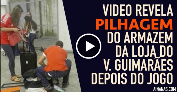 Vídeo Revela PILHAGEM ao Armazém do Vitória Guimarães