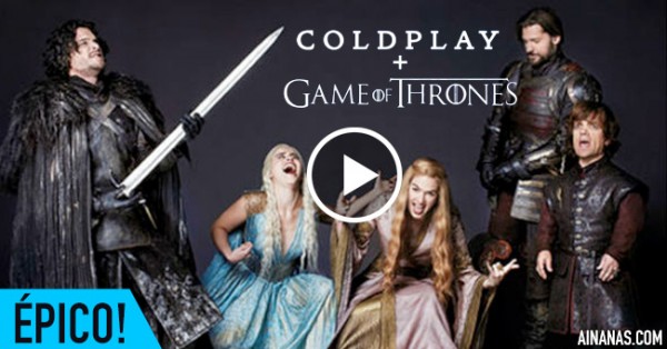 Coldplay + Game of Thrones = MUSICAL ÉPICO