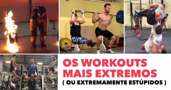 Os workouts mais EXTREMOS ( ou extremamente estúpidos )