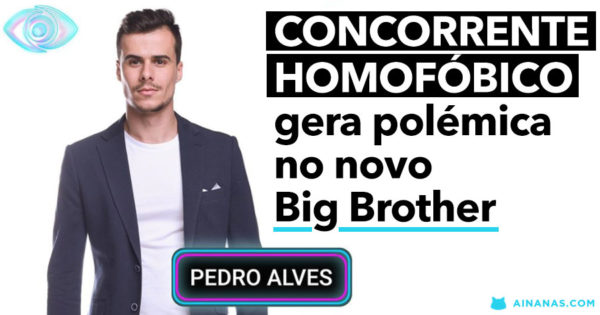 Concorrente HOMOFÓBICO gera polémica no novo Big Brother
