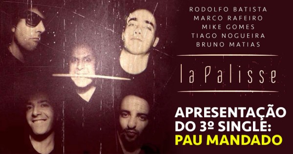 LA PALISSE Apresentam o seu 3º Single: PAU MANDADO