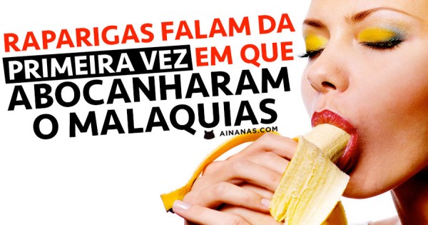 Raparigas Falam da Primeira vez que Sacaram um Bico