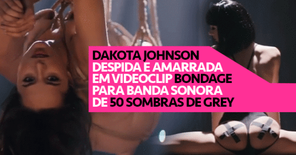 Dakota Johnson Despida e Amarrada em Videoclip BONDAGE