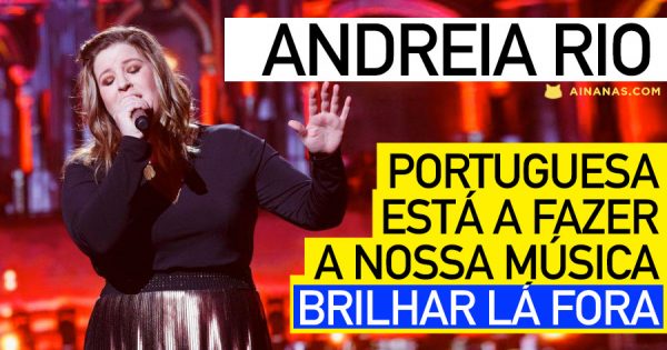 ANDREIA RIO: Portuguesa está a fazer a nossa música brilhar lá fora