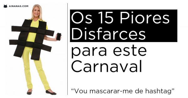 OS 15 PIORES Disfarces para Este de Carnaval