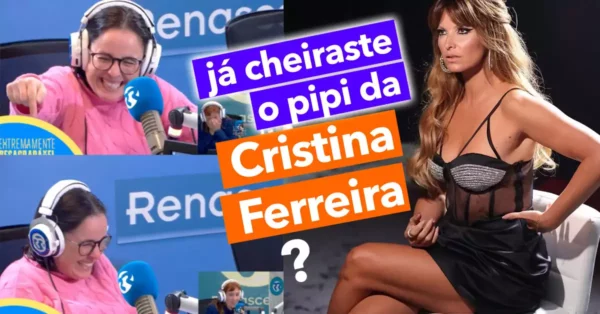 Já Cheiraste o Pipi da Cristina Ferreira?