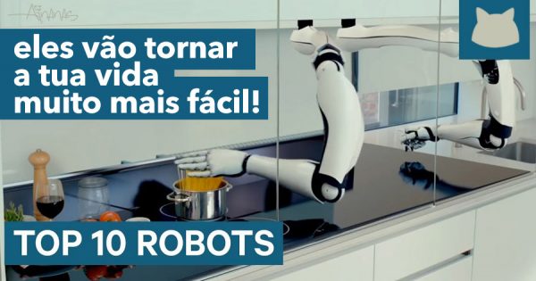 10 Robots que JÁ EXISTEM e tornam a vida muito mais simples