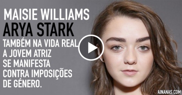 “Arya Stark” Fala contra as Imposições de Género