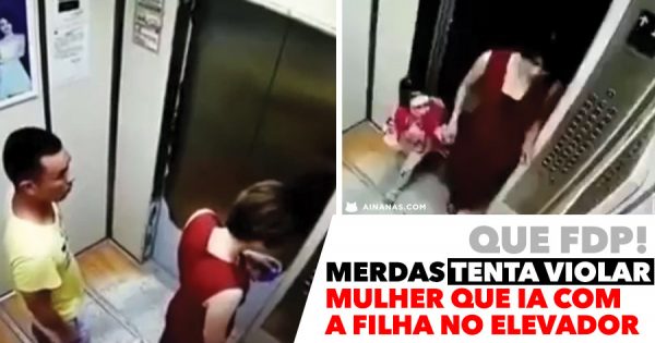 Tarado tenta violar mulher que ia com a filha no elevador!