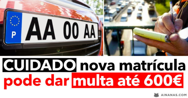 Cuidado: NOVAS MATRICULAS podem dar multa até 600 EUROS