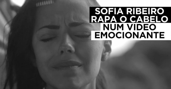 Sofia Ribeiro Rapa o Cabelo em Video Emotivo