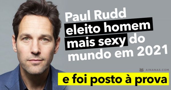 PAUL RUDD eleito HOMEM MAIS SEXY DO MUNDO. Foi posto à prova!