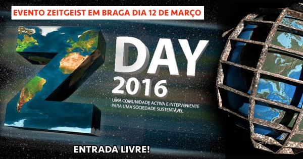 ZDAY 2016: Evento ZEITGEIST em Braga Dia 12 de Março