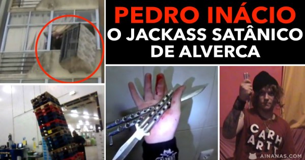 Pedro Inácio, o Jackass Satânico de Alverca