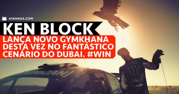 KEN BLOCK Lança nova GYMKHANA Épica no DUBAI