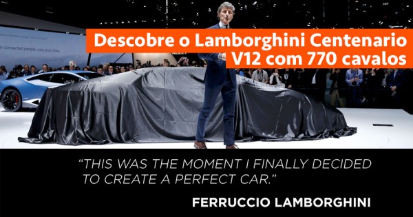 Conhece o Espetacular Lamborghini Centenario (V12 com 770 cavalos)