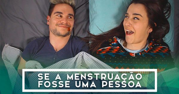 Se a MENSTRUAÇÃO fosse uma pessoa