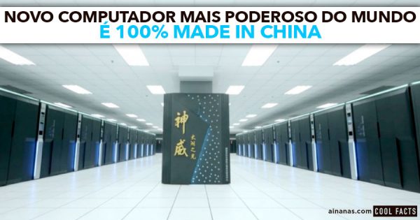 Computador Mais Poderoso do Mundo é 100% MADE IN CHINA