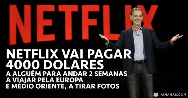 Netflix vai Pagar 4000 Dolares a Alguém para Viajar Durante 2 Semanas