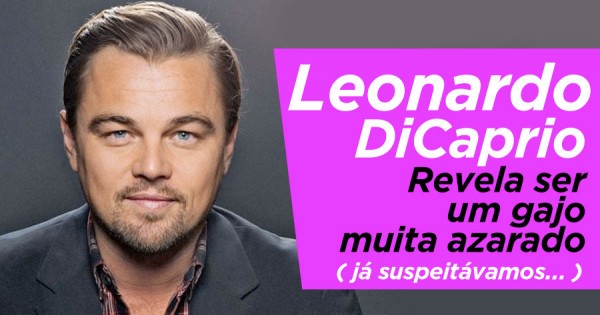 Leonardo DiCaprio Admite ser um GAJO AZARADO