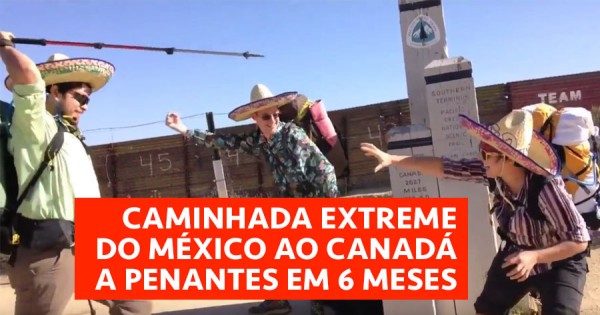 CAMINHADA EXTREME: Do México ao Canadá a Penantes!